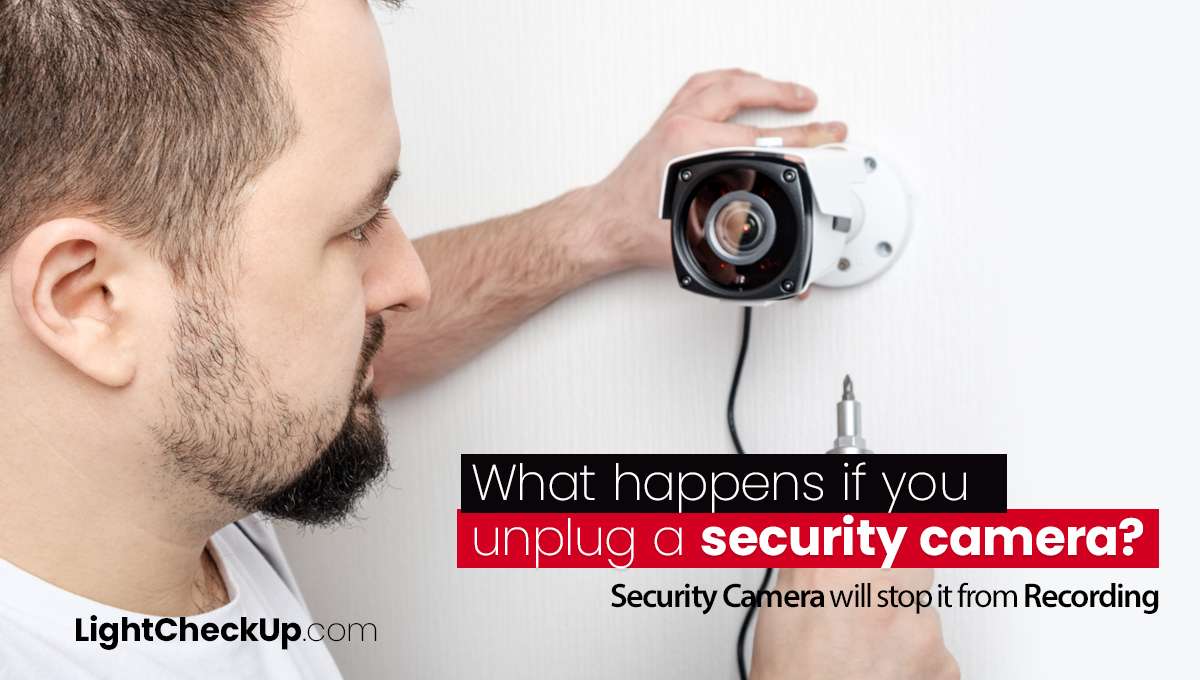 What happens if you unplug a security camera