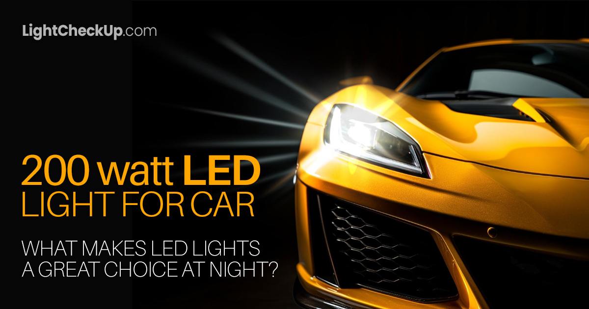 200 watt LED light for car: What makes LED lights a great choice at night?