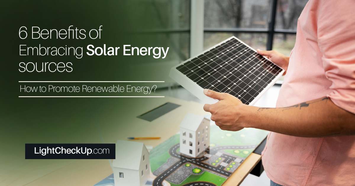 6 Benefits of Embracing Solar Energy sources: How to promote renewable energy