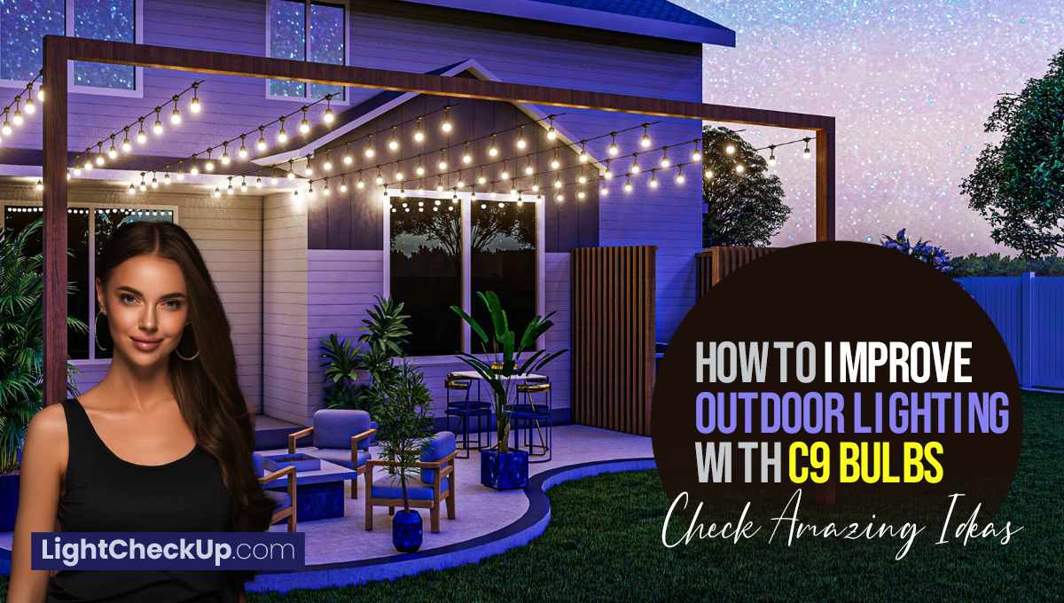 Improve Outdoor Lighting With C9 Bulbs