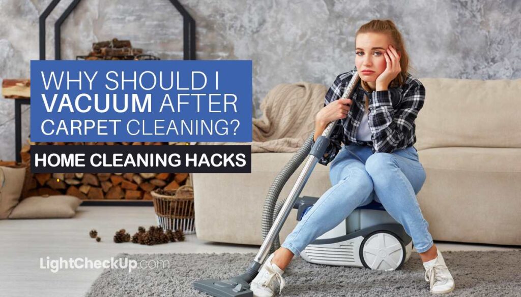 Why Should I Vacuum After Carpet Cleaning? Home Cleaning Hacks 2024