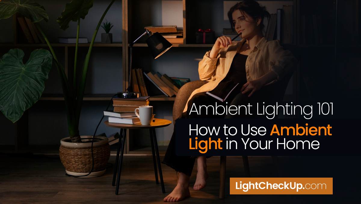 Ambient Lighting 101: How to Use ambient light in Your Home