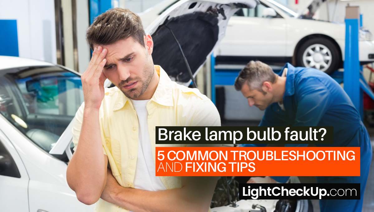 Brake lamp bulb fault? 5 Common Troubleshooting and Fixing Tips You Must Know