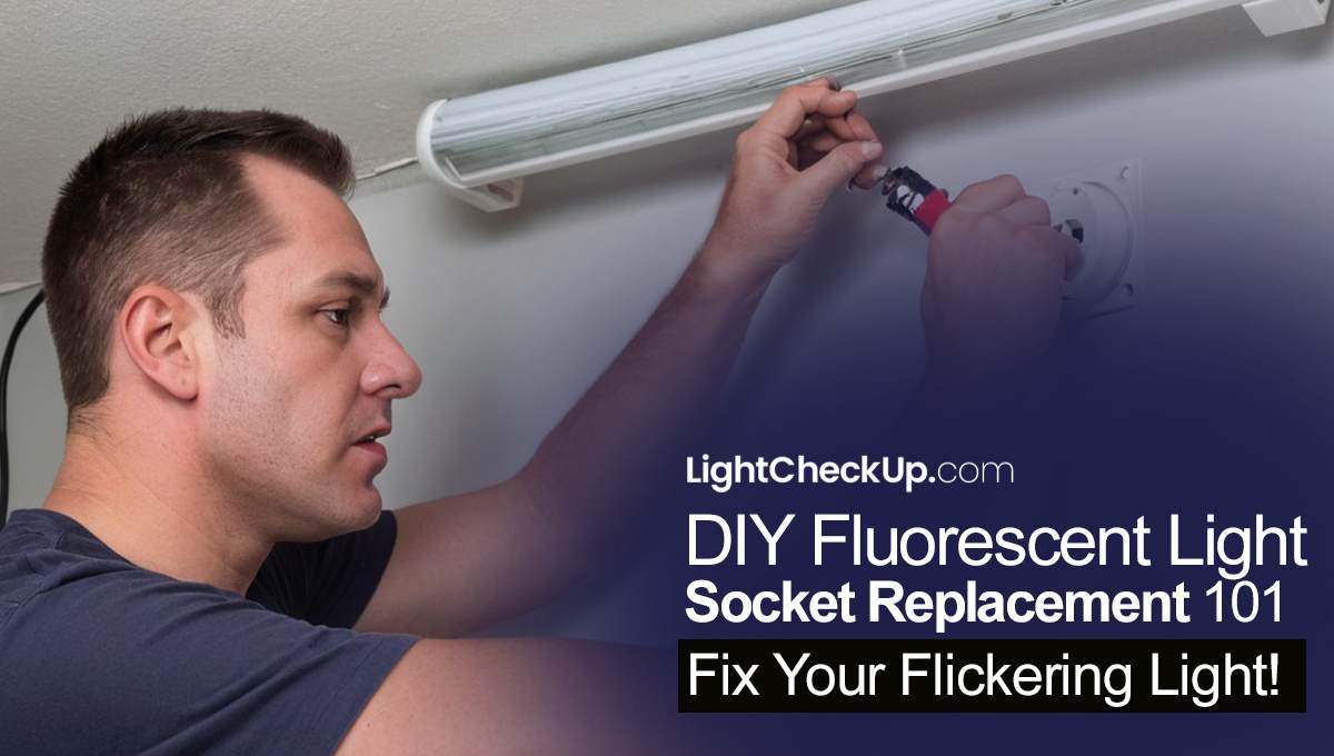 DIY Fluorescent Light Socket Replacement 101: Fix Your Flickering Light!