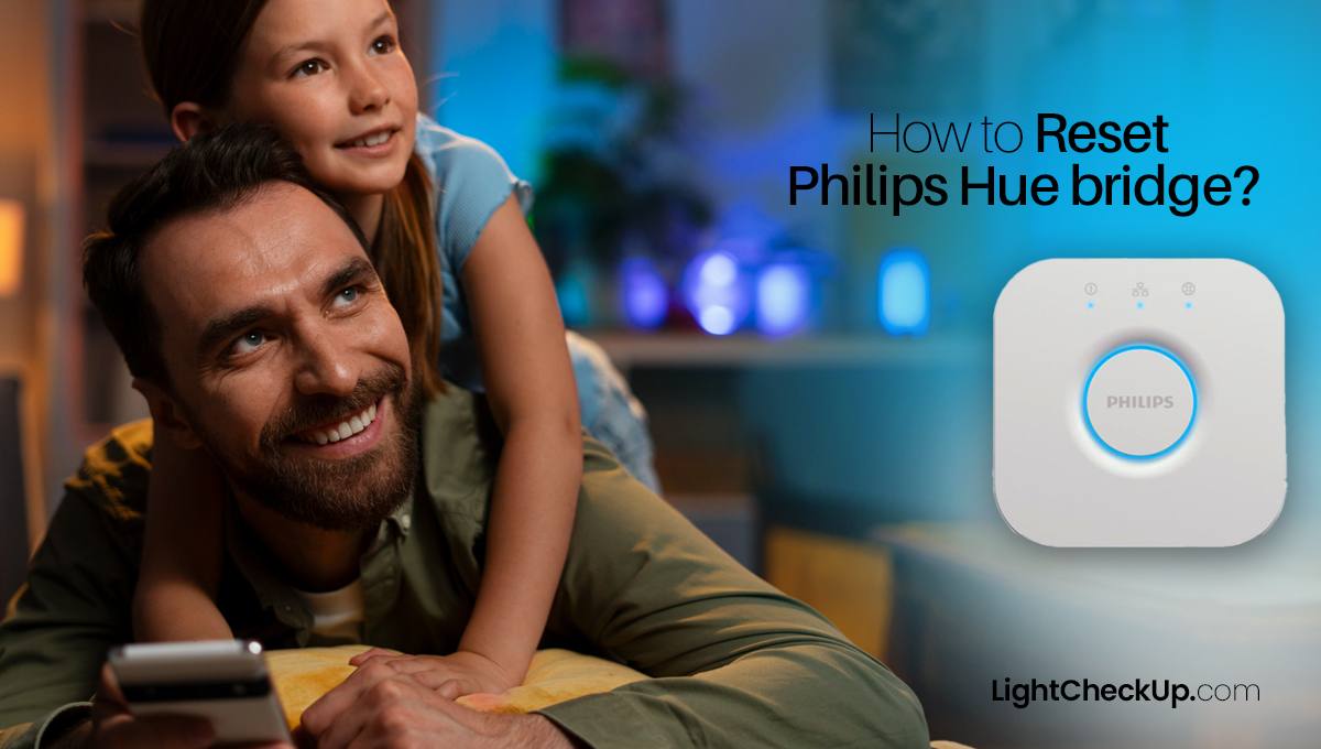 How to reset Philips Hue bridge hub? Do you know these 2 proven methods?