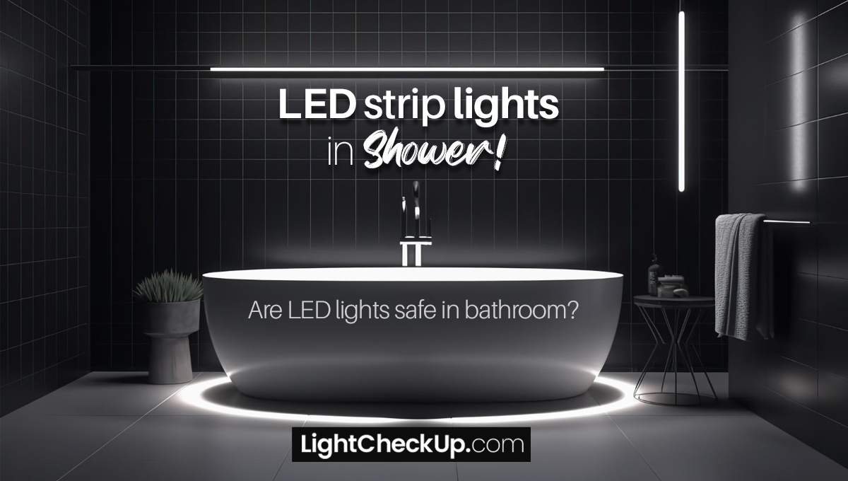 LED strip lights in shower! Are LED lights safe in the bathroom?