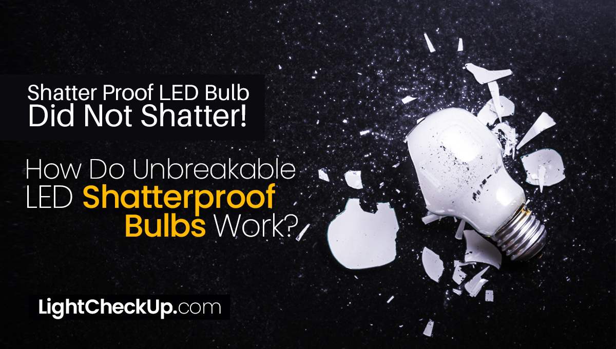 Shatter proof light bulbs: How Do Unbreakable LED Shatterproof Bulbs Work?