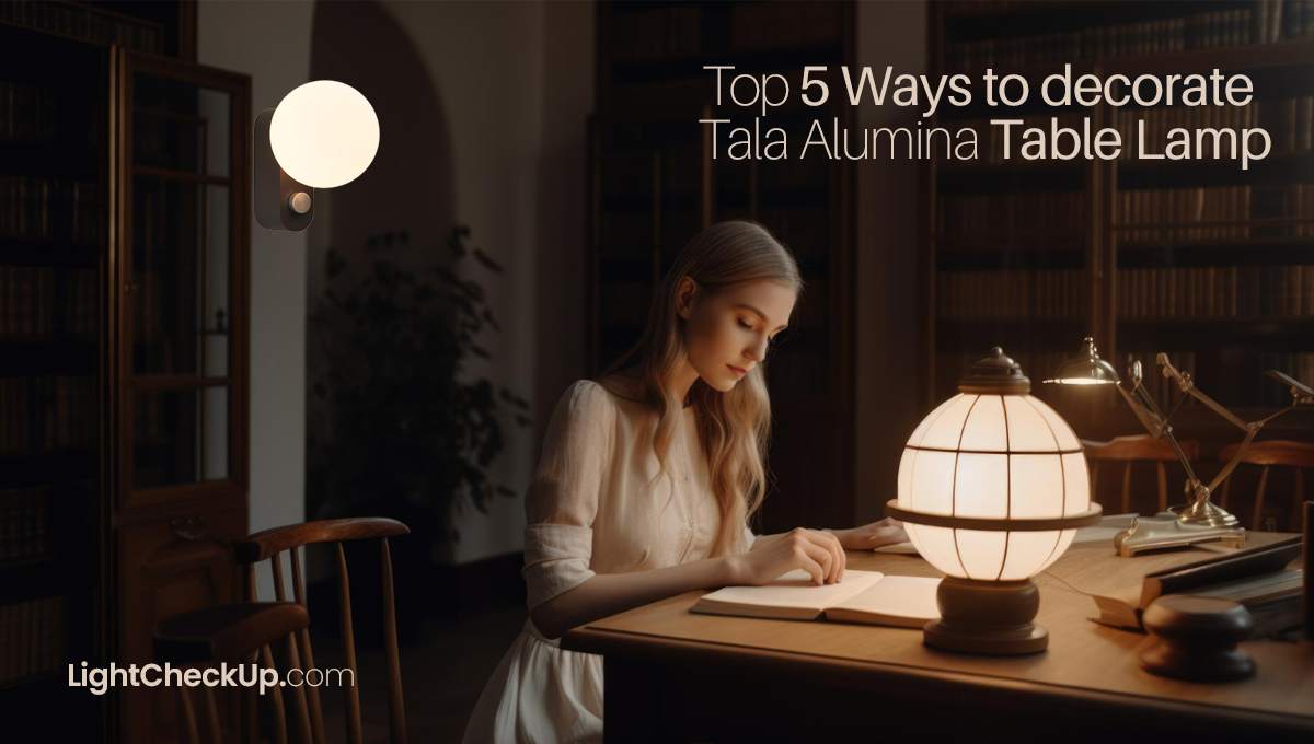 Top 5 Ways to decorate Tala Alumina Table Lamp