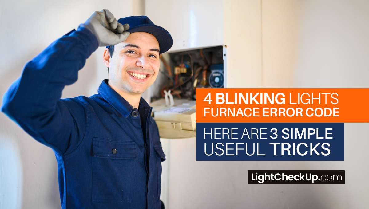 4 blinking lights furnace error code: Here are 3 simple but useful tricks