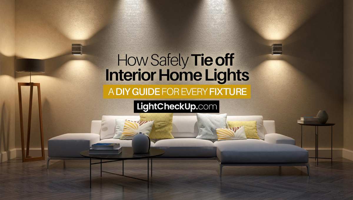 How Safely Tie Off Interior Home Lights: A DIY Guide for Every Fixture