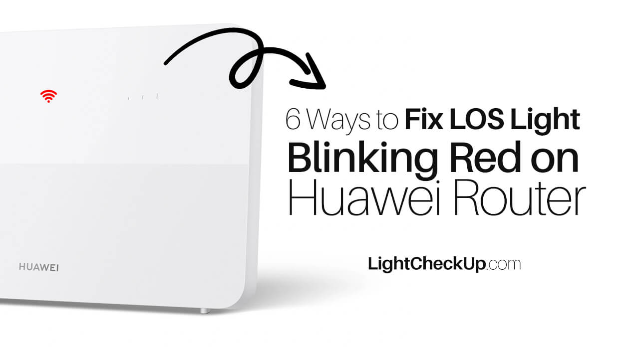 6 Ways to Fix LOS Light Blinking Red on Huawei Router